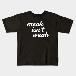 Meek Isn't Weak Kids T-Shirt